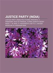 Justice Party (India) Justice Party (India) politicians, Periyar E. V. Ramasamy, Raja of Panagal, Kurma Venkata Reddy Naidu, T. M. Nair,1233106325,9781233106325