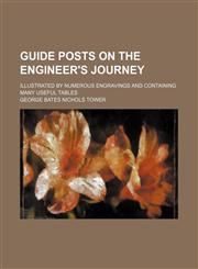 Guide posts on the engineer's journey; Illustrated by numerous engravings and containing many useful tables,1155074637,9781155074634