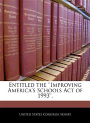 Entitled the 'Improving America's Schools Act of 1993'.,1240440340,9781240440344