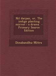 Nil darpan, or, The indigo planting mirror a drama  - Primary Source Edition,1295779641,9781295779642