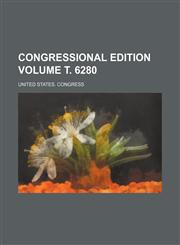 Congressional edition Volume т. 6280,1231980850,9781231980859