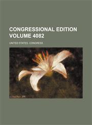 Congressional edition Volume 4082,1236502361,9781236502360