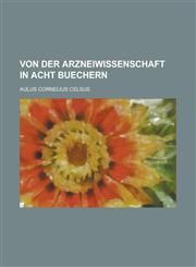 Von Der Arzneiwissenschaft in Acht Buechern,1153543605,9781153543606