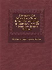 Thoughts On Education Chosen from the Writings of Matthew Arnold - Primary Source Edition,1293308676,9781293308677