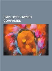 Employee-Owned Companies Employee-Owned Companies of the United Kingdom, Employee-Owned Companies of the United States, Worker Cooperatives, La,1230567410,9781230567419