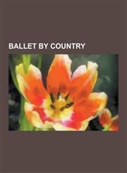 Ballet by Country Ballet in Canada, Ballet in Cuba, Ballet in Finland, Ballet in Georgia (Country), Ballet in Lithuania, Ballet in Polan,1230625682,9781230625683