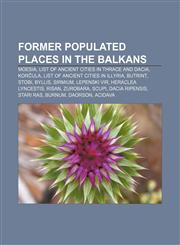 Former populated places in the Balkans Moesia, List of ancient cities in Thrace and Dacia, Korčula, List of ancient cities in Illyria, Butrint,1233098101,9781233098101