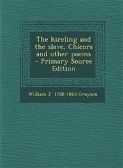 Hireling and the Slave, Chicora and Other Poems,1289635889,9781289635886