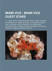 Miami Vice - Miami Vice Guest Stars A. J. Duhe, Adolfo Quinones, Afa Anoai, Afemo Omilami, Al Garrison, Al Hubbs, Al Israel, Al Shannon, Albert Hall, Alex Paez, Alexis Arguello, Alfonso Arau, Alfred Molina, Alfredo Alvarez Calderon, Alix Elias, Amanda Pl,1234672227,9781234672225