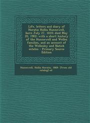 Life, Letters and Diary of Horatio Hollis Hunnewell, Born July 27, 1810; Died May 20, 1902; With a Short History of the Hunnewell and Welles Families,,1293544531,9781293544532