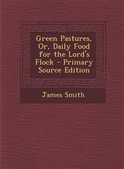 Green Pastures, Or, Daily Food for the Lord's Flock,1287541461,9781287541462
