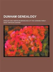 Dunham Genealogy; English and American Branches of the Dunham Family,1230449817,9781230449814