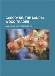 Gascoyne, the Sandal-Wood Trader,1153776014,9781153776011