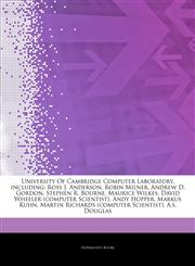 Articles On University Of Cambridge Computer Laboratory, including Ross J. Anderson, Robin Milner, Andrew D. Gordon, Stephen R. Bourne, Maurice Wilkes, David Wheeler (computer Scientist), Andy Hopper, Markus Kuhn,1244407488,9781244407480