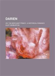 Darien; or, the merchant prince ; a historical romance,123002686X,9781230026862