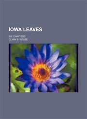Iowa leaves; six chapters,1150746157,9781150746154