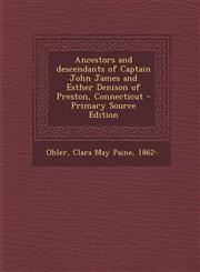 Ancestors and descendants of Captain John James and Esther Denison of Preston, Connecticut - Primary Source Edition,1295633094,9781295633098