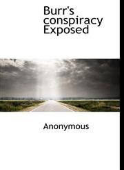 Burr's conspiracy Exposed,1140190784,9781140190783