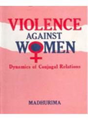 Violence Against Women Dynamics of Conjugal Relations,8121205271,9788121205276