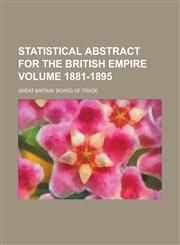 Statistical Abstract for the British Empire Volume 1881-1895,1234383357,9781234383350