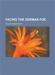 Facing the German foe,1230031421,9781230031422