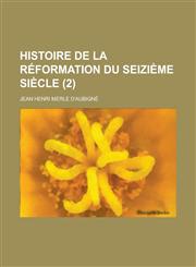 Histoire de La Reformation Du Seizieme Siecle (2 ),1236491629,9781236491626
