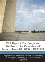 CRS Report for Congress Wetlands: An Overview of Issues: June 20, 2006 - RL33483,1295255243,9781295255245