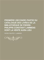 Première (Seconde) partie du catalogue des livres  de la bibliothèque de  Pierre-Philippe-Constant Lammens  dont la vente aura lieu,1236769805,9781236769800