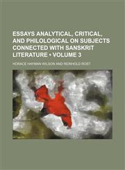 Essays Analytical, Critical, and Philological on Subjects Connected With Sanskrit Literature (Volume 3),1154051560,9781154051568