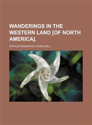 Wanderings in the Western Land [Of North America].,1150528737,9781150528736