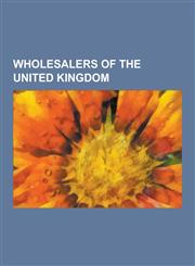 Wholesalers of the United Kingdom Wholesale Markets in London, Smithfield, London, Costco, Inchcape Plc, Wolseley, Palmer and Harvey, Premier Farnell,1230592555,9781230592558