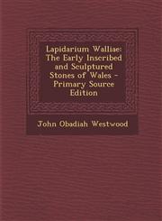 Lapidarium Walliae The Early Inscribed and Sculptured Stones of Wales - Primary Source Edition,1294717197,9781294717195
