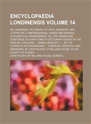 Encyclopaedia Londinensis; Or, Universal Dictionary of Arts, Sciences, and Literature, Comprehending, Under One General Alphabetical Arrangement, All,1236430050,9781236430052