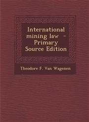 International Mining Law - Primary Source Edition,1293924210,9781293924211