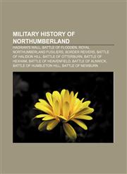Military history of Northumberland Hadrian's Wall, Battle of Flodden, Royal Northumberland Fusiliers, Border Reivers, Battle of Halidon Hill,1156131928,9781156131923