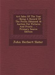 Art Sales of the Year ... Being a Record of the Prices Obtained at Auction for Pictures and Prints ... - Primary Source Edition,1294658441,9781294658443