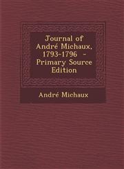 Journal of Andre Michaux, 1793-1796 - Primary Source Edition,1294817116,9781294817116