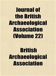 Journal of the British Archaeological Association (Volume 22),115349809X,9781153498098