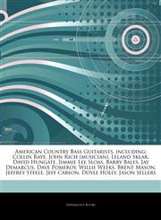 Articles On American Country Bass Guitarists, including Collin Raye, John Rich (musician), Leland Sklar, David Hungate, Jimmie Lee Sloas, Barry Bales, Jay Demarcus, Dave Pomeroy, Willie Weeks, Brent Mason, Jeffrey Steele, Jeff Carson,1242308946,9781242308949