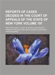 Reports of Cases Decided in the Court of Appeals of the State of New York Volume 197,1234081121,9781234081126