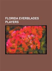 Florida Everblades Players A. J. Thelen, Aaron Brocklehurst, Adam Taylor, Andrew Fournier, Andrew Sweetland, Anthony Battaglia, Anton Khudobin, B,1155797841,9781155797847