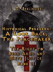Historical Peregren A Look Back, the Peacemaker: The Right to Bear Arms and Mete Justice Book III,1456090925,9781456090920