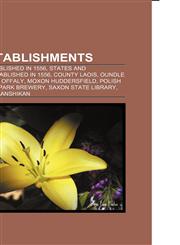 1556 Establishments Oundle School, Moxon Huddersfield, Polish Brethren, Wellpark Brewery, Saxon State Library, Hofkriegsrat, Sanshikan,1155997263,9781155997261