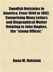 Swedish Holsteins in America, From 1644 to 1892. Comprising Many Letters and Biographical Matter Relating to John Hughes, the "stamp Officer,",1152492144,9781152492141