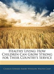 Healthy Living How Children Can Grow Strong for Their Country's Service,1144962234,9781144962232