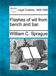 Flashes of wit from bench and bar.,1240176198,9781240176199