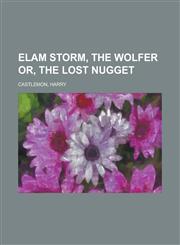 Elam Storm, the Wolfer Or, the Lost Nugget,1153826291,9781153826297