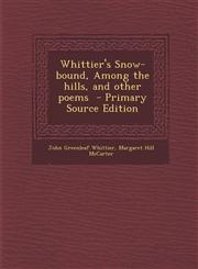 Whittier's Snow-bound, Among the hills, and other poems  - Primary Source Edition,1294932829,9781294932826