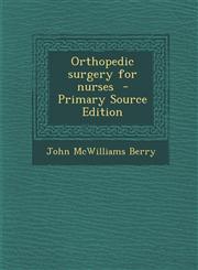 Orthopedic surgery for nurses  - Primary Source Edition,1294517570,9781294517573