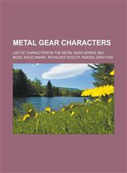 Metal Gear Characters List of Characters in the Metal Gear Series, Big Boss, Solid Snake, Revolver Ocelot, Raiden, Gray Fox,1155854799,9781155854793